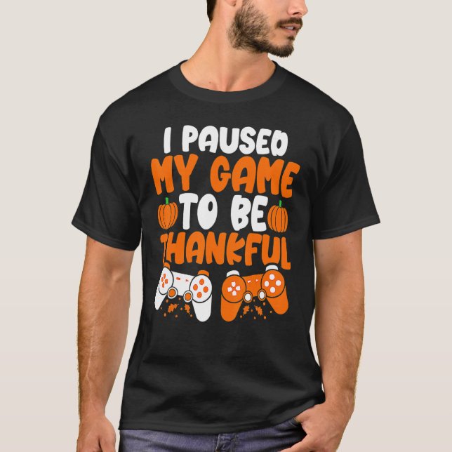 I Paused My Game to be Thankful Video Gamer Thanks T Shirt (Framsida)