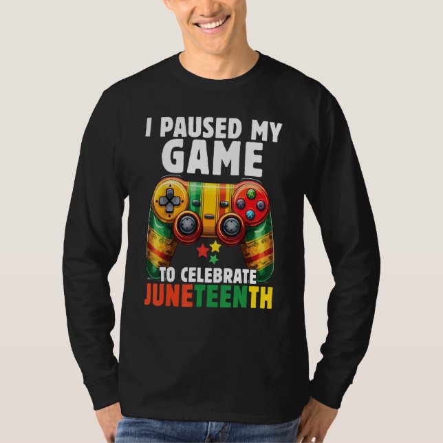 I Paused My Game To Celebrate Junenth Black Gamers T Shirt (Framsida)