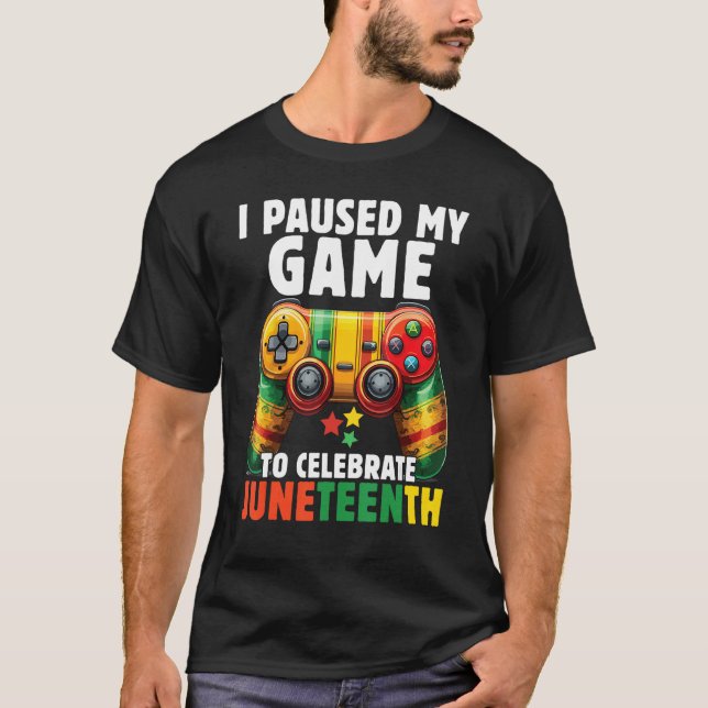 I Paused My Game To Celebrate Junenth Black Gamers T Shirt (Framsida)