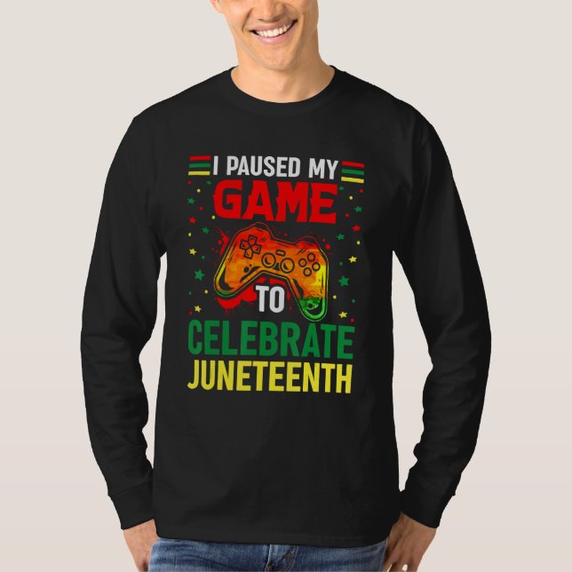 I Paused My Game To Celebrate Junenth Black Gamers T Shirt (Framsida)