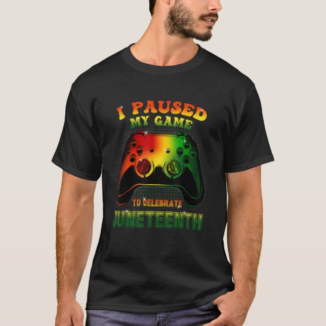 I Paused My Game To Celebrate Juneteeth T Shirt (Framsida)