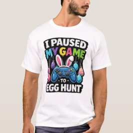 I Paused My Game to Egg Hunt Gamer Easter T Shirt
