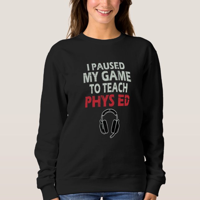 I Paused My Game To Teach Phys Ed Physical Educati T Shirt (Framsida)