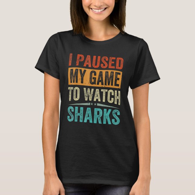 I Paused My Game To Watch Sharks   Beach Vacation T Shirt (Framsida)