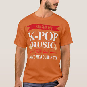 I paused my k-pop music talk bubble tea t shirt