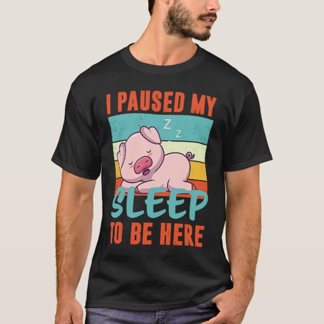 I paused my Sleep to be here sleeping cute Pig T Shirt (Framsida)