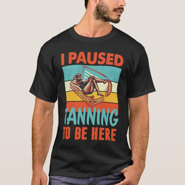I paused my Tanning to be here Tan T Shirt (Framsida)
