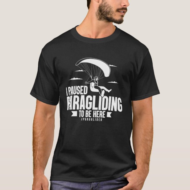 I Paused Paragliding To Be Here Paraglider  Skydiv T Shirt (Framsida)