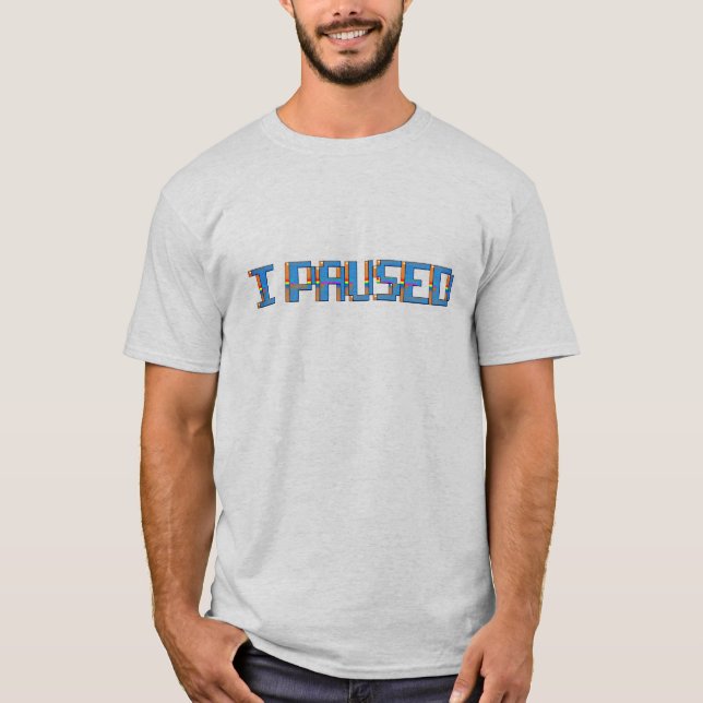 I PAUSED  T SHIRT (Framsida)