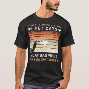 I Pet Cats, jag spelar Bagpipes och jag känner Sak T Shirt