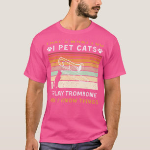 I Pet Cats, jag spelar Trombone och jag känner Sak T Shirt