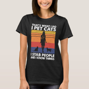 I Pet Cats jag Stab People och jag känner Sak Cat T Shirt