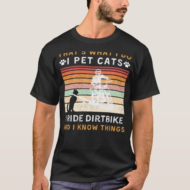 I Pet Cats, Ride Dirtcycle och Know Sak Funny T Shirt (Framsida)