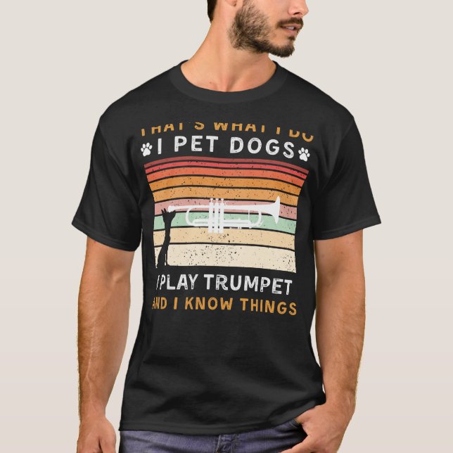 I Pet Hundar, Play Trumpet och Know Sak Funny Te T Shirt (Framsida)