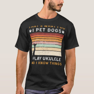 I Pet Hundar, Play Ukulele och Know Sak Funny Te T Shirt