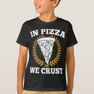 I Pizza We Crust - Italienska Food Älskare Pizzaio T Shirt