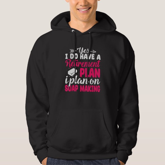 I Plan On Soap Making Soap Maker Soapologist Hoodie (Framsida)