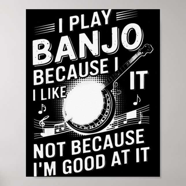 I Play Banjo Because I Like It - Funny Musician Mu Poster (Framsidan)