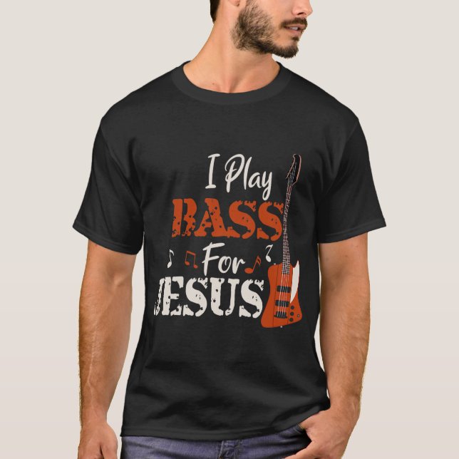 I Play Bass for Jesus Guitar Christian Gift T Shirt (Framsida)