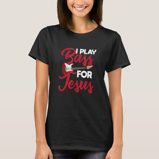 I Play Bass For Jesus u2013 Guitar   Music   Rock  T Shirt (Framsida)