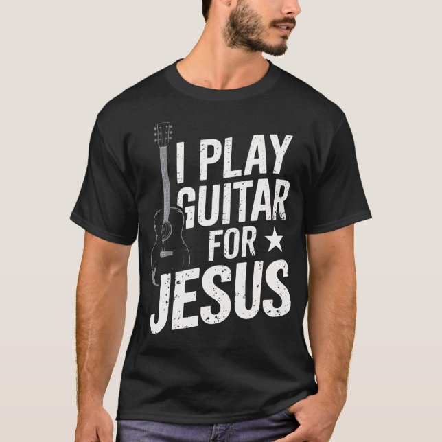 I Play Guitar For Jesus Christian Church Guitarist T Shirt (Framsida)