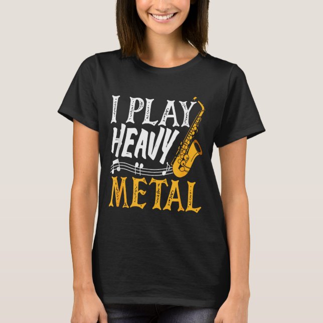 I Play Heavy Metal Saxophone Saxophonist  T Shirt (Framsida)