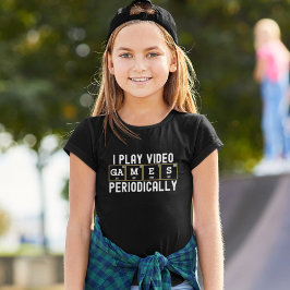 I Play Video Games Periodically, Fun Gamers T Shirt