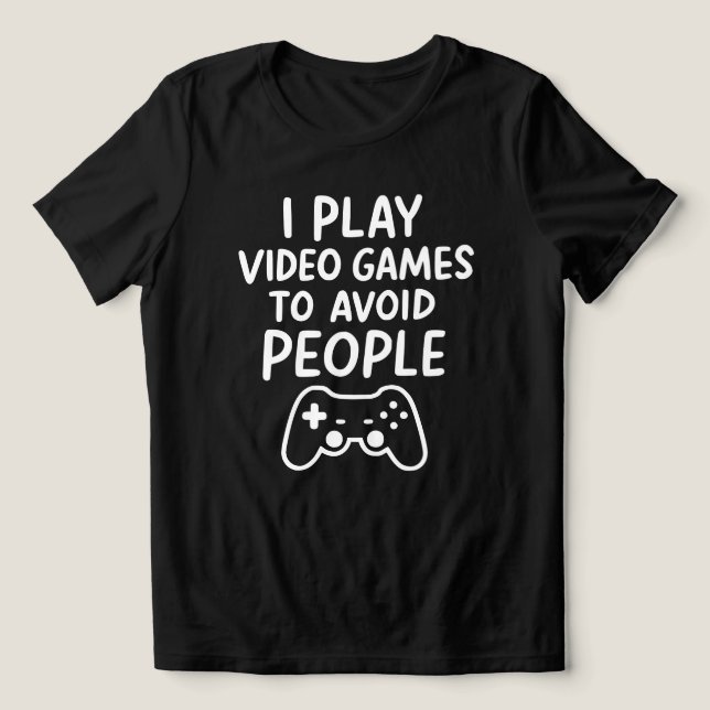 I Play Video Games To Avoid People Introvert Funny T Shirt (Design Framsida)