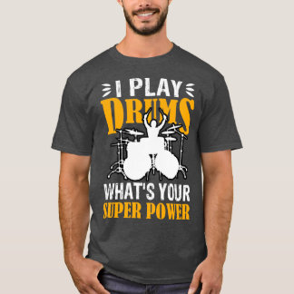 I Play With Drums Whats Your SuperPower Funny Dram T Shirt