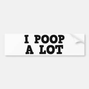 I Poop A Lot Bildekal