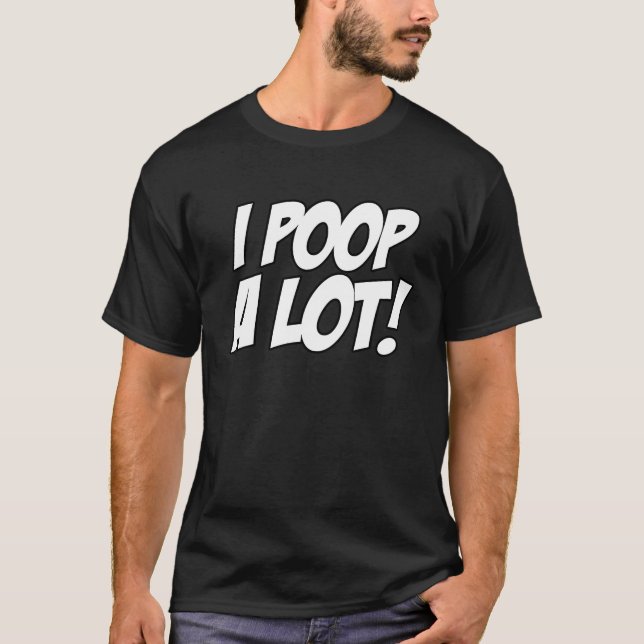 I Poop A Lot Outside  Sarcastic Quote T Shirt (Framsida)