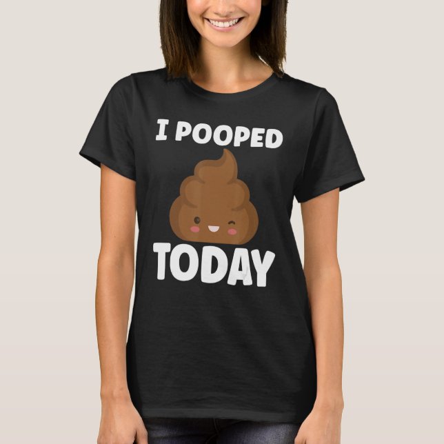 I Poopat i dag Sarcasm Poop Humor T Shirt (Framsida)