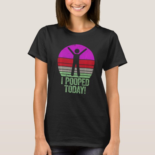 I Pooped Today   Humor Retro I Pooped Today  2 T Shirt (Framsida)