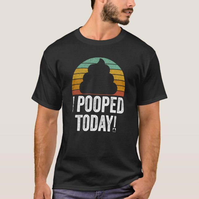 I Pooped Today  Quote Saying T Shirt (Framsida)