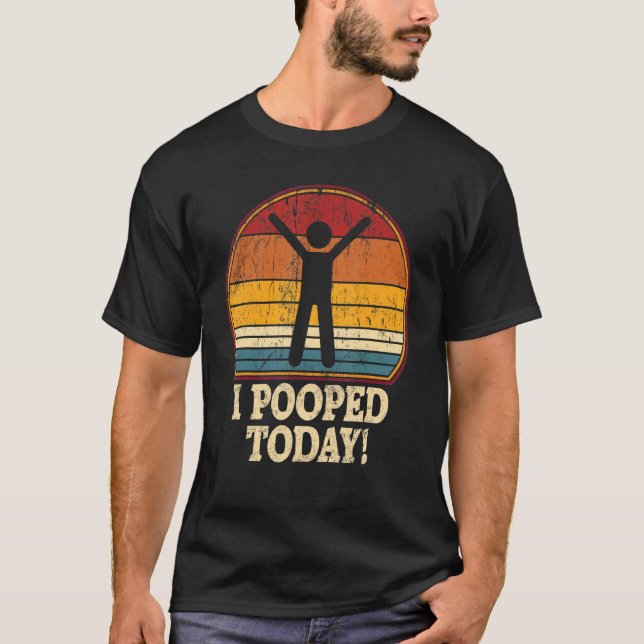 I Pooped Today  Retro  Humor I Pooped Today 1 T Shirt (Framsida)