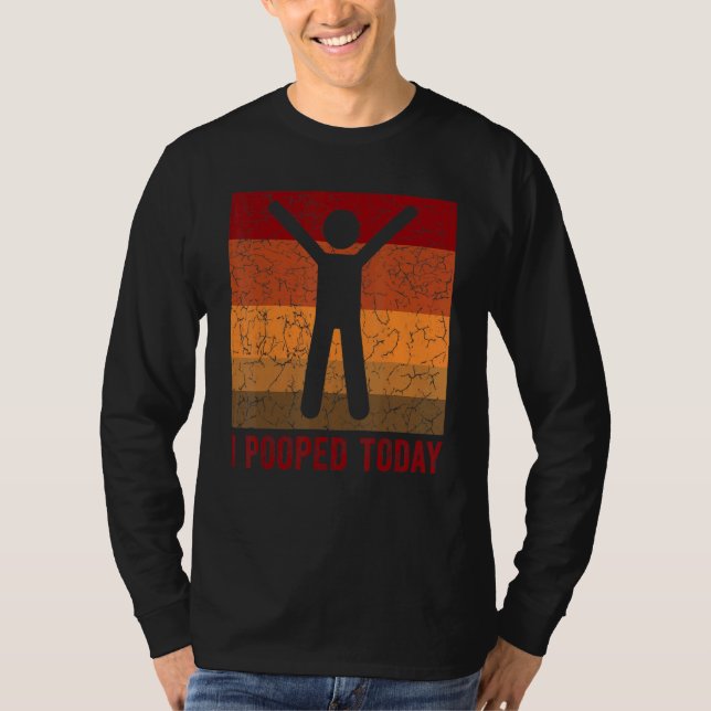 I Pooped Today  Retro  Humor I Pooped Today 3 T Shirt (Framsida)