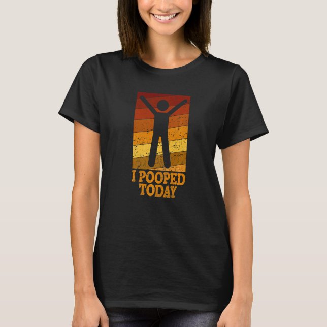 I Pooped Today Retro Poop  Toilet Humor I Pooped   T Shirt (Framsida)