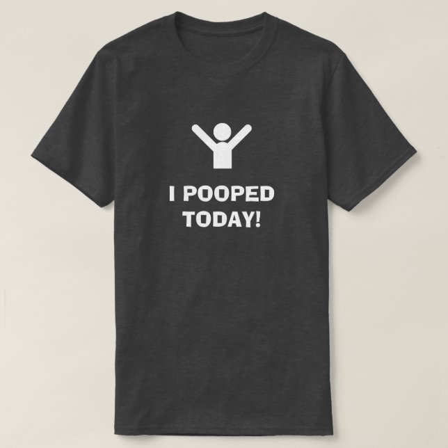 I POOPED TODAY! T-Shirt (Design framsida)