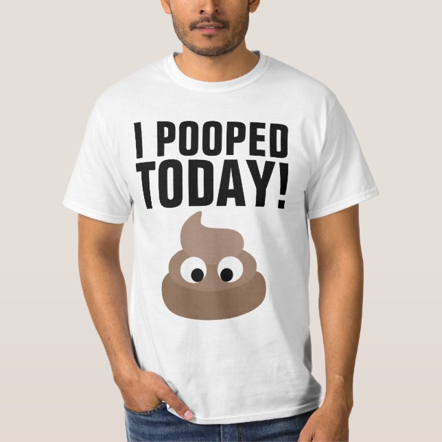 I POOPED TODAY! T-Shirts Funny (Framsida)