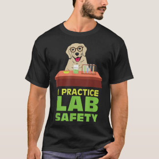 I Practice Lab Safety Funny Labrador Hund Science  T Shirt