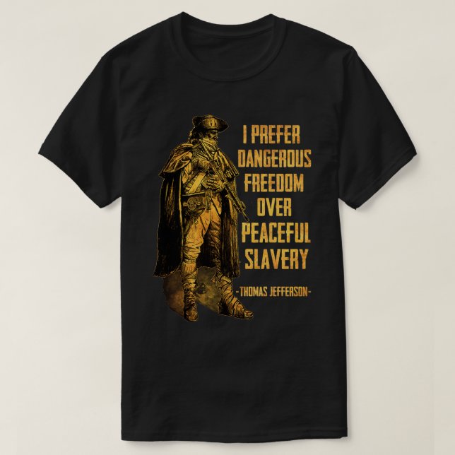 I Prefer Dangerous Freedom Over Peaceful Slavery  T Shirt (Design framsida)