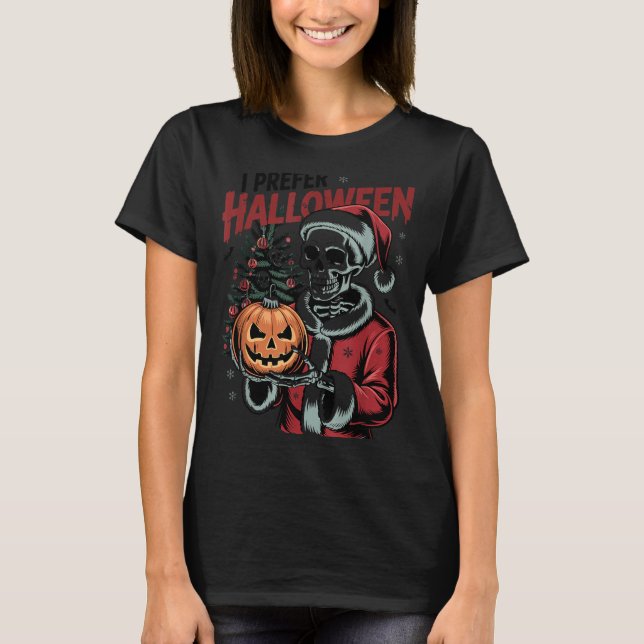 I Prefer Halloween Christmas Creepy Cute Skeleton  T Shirt (Framsida)