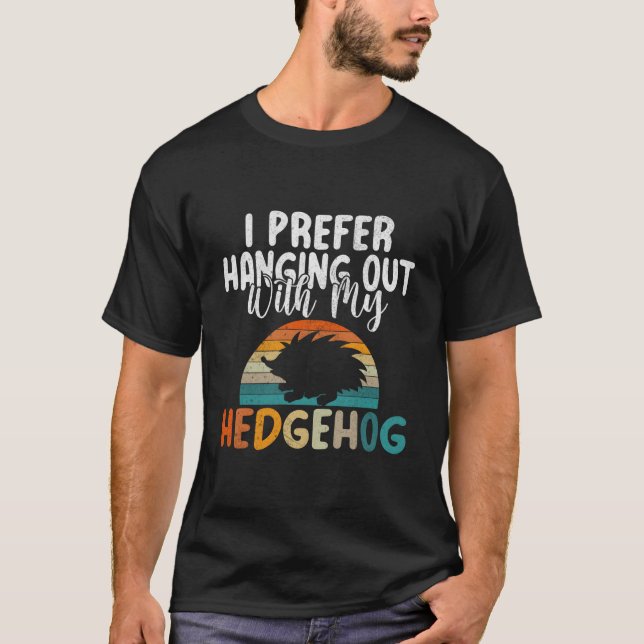 I Prefer Hanging Out With My Hedgehog T Shirt (Framsida)