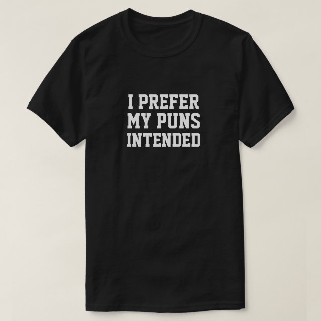 I PREFER MY PUNS INTENDED T-Shirt (Design framsida)