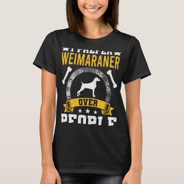 I Prefer Weimaraner Over People Dog T Shirt (Framsida)