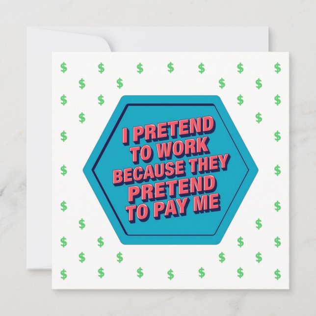 I Pretend To Work Because They Pretend To Pay Me Inbjudningar (Framsida)