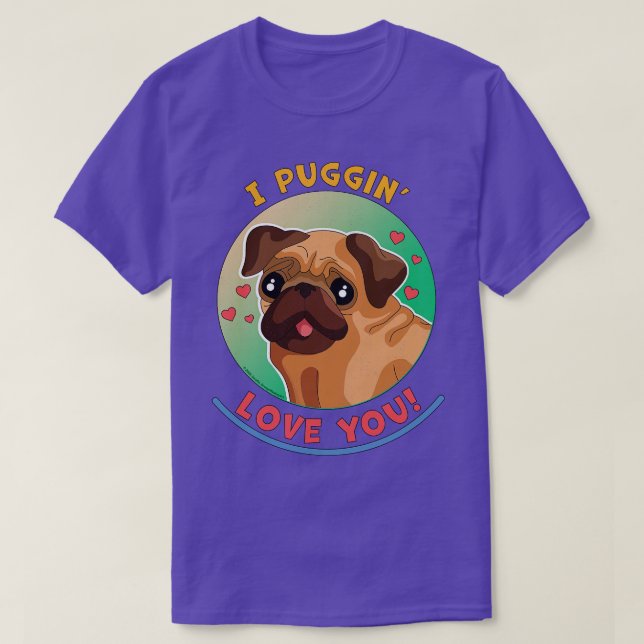 I Puggin Kärlek You Funny Pug Hund T Shirt (Design framsida)
