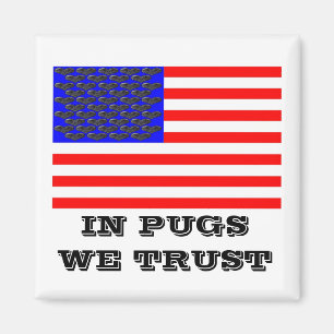 I Pugs We Trust Magnet
