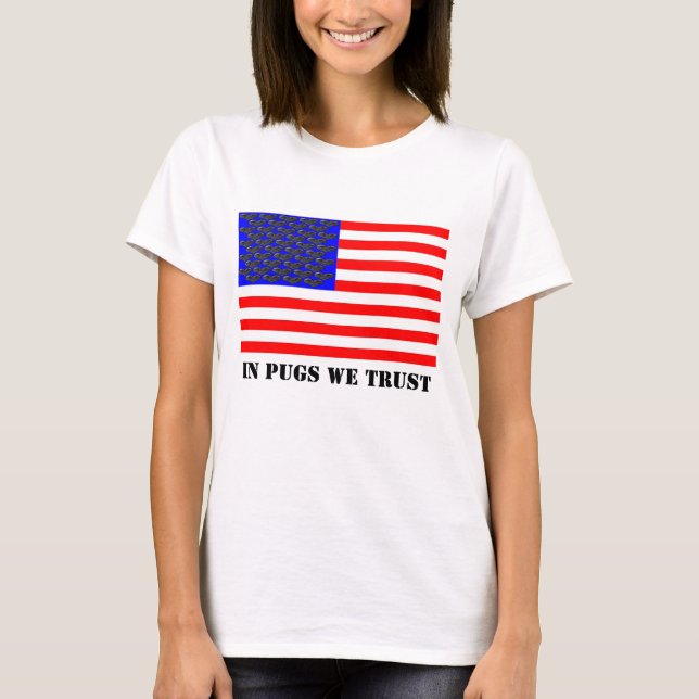 I Pugs We Trust T Shirt (Framsida)