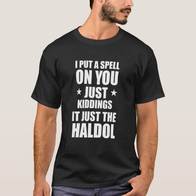 I Put A Spell On You Just Kiddings It Just The Hal T Shirt (Framsida)